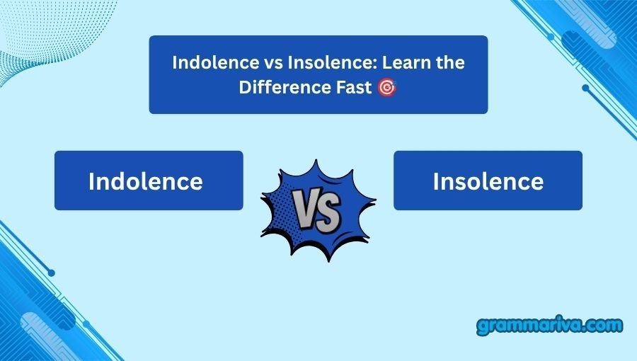 Indolence vs Insolence