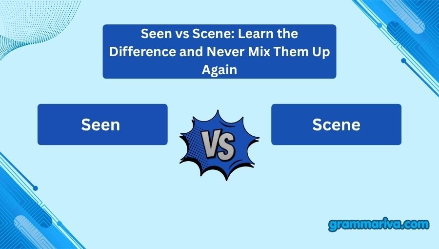 Seen vs Scene